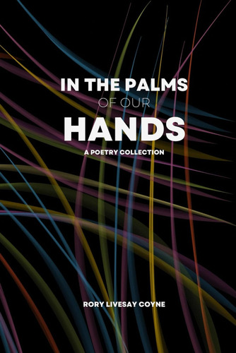 Libro:  In The Palms Of Our Hands: A Poetry Collection