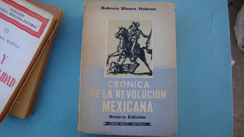 Cronica De La Revolucion Mexicana , Roberto Blanco Moheno