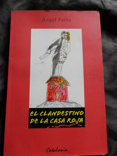 Angel Parra - El Clandestino De La Casa Roja