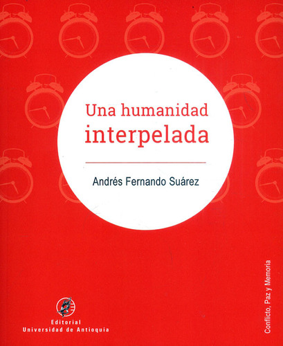 Una Humanidad Interpelada, De Andrés Fernando Suárez. Editorial U. De Antioquia, Tapa Blanda, Edición 2022 En Español