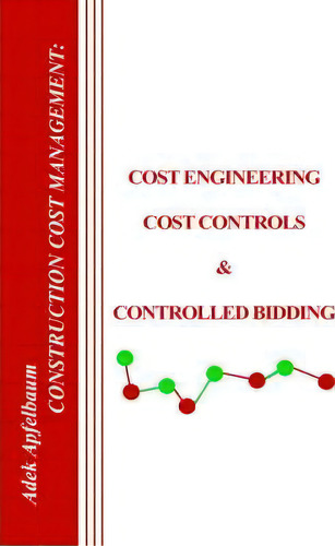Construction Cost Management, De Adek Apfelbaum. Construction Cost Management, Vol. 1. Editorial Authorhouse, Tapa Dura En Inglés