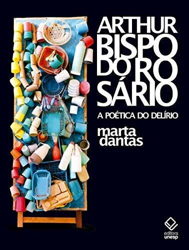 Libro Arthur Bispo Do Rosário A Poética Do Delírio De Marta