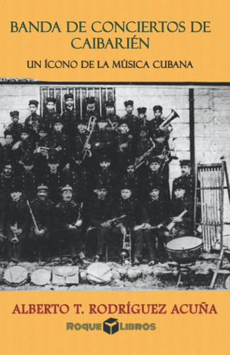 Libro: Banda De Conciertos De Caibarién : Un Ícono De La Mús