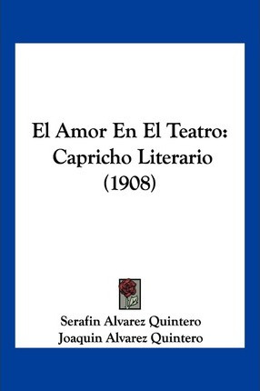 Libro El Amor En El Teatro - Serafin Alvarez Quintero