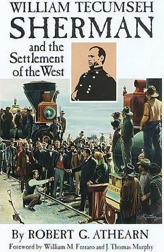 William Tecumseh Sherman And The Settlement Of The West, De Robert G. Athearn. Editorial University Oklahoma Press, Tapa Blanda En Inglés