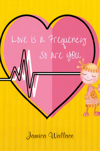 Love Is A Frequency, De Wallace, Jamica. Editorial Indy Pub, Tapa Blanda En Inglés