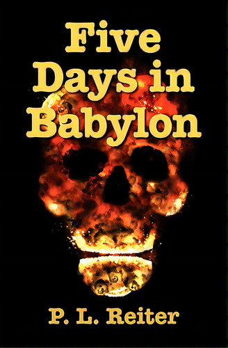 Five Days In Babylon, De Reiter, P. L.. Editorial Createspace, Tapa Blanda En Inglés