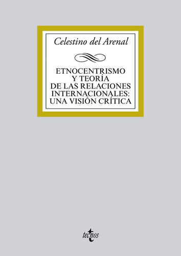 Etnocentrismo Y Teorãâa De Las Relaciones Internacionales: Una Visiãâ³n Crãâtica, De Arenal Moyua, Celestino Del. Editorial Tecnos, Tapa Blanda En Español