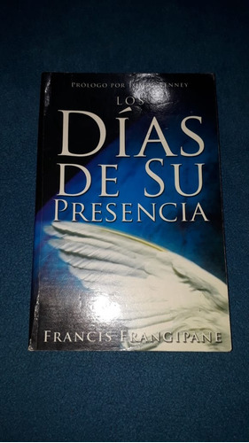 Los Dias De Su Presencia Francis Frangipane