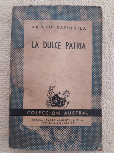 La Dulce Patria. Arturo Capdevila. Espasa Calpe Austral 1949