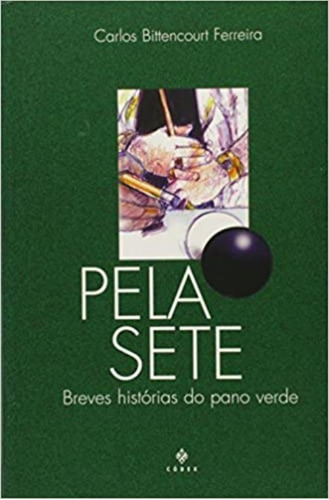 Pela Sete - Breves Histórias Do Pano Verde, De Carlos Bittencourt Ferreira. Editora Codex Em Português