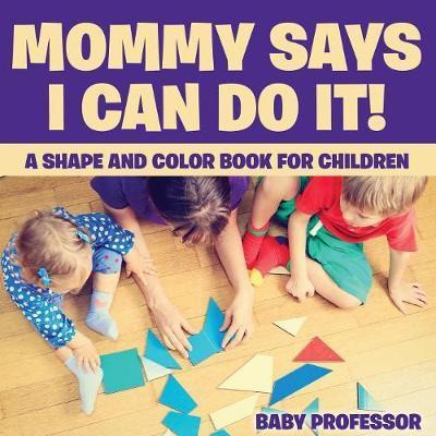 Libro Mommy Says I Can Do It! A Shape And Color Book For ...