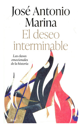 El Deseo Interminable: El Deseo Interminable, De Jose Antonio Marina. Editorial Ariel, Tapa Blanda, Edición 1 En Español, 2023