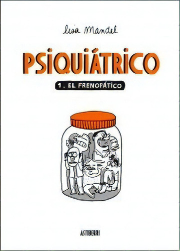 Psiquiãâ¡trico 1. El Frenopãâ¡tico, De Mandel, Lisa. Editorial Astiberri Ediciones, Tapa Blanda En Español