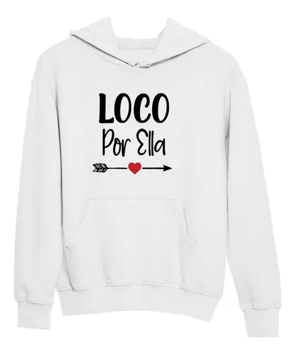 Sudaderas De Novios Duo Love Loco Por Ella Frase Hoodie