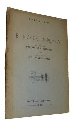 Pedro Casal. El Rio De La Plata. Límites Ext. Descubri&-.