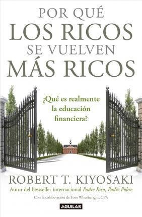 Por Qu Los Ricos Se Vuelven M S Ricos - Robert T Kiyosaki