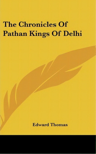 The Chronicles Of Pathan Kings Of Delhi, De Edward Thomas. Editorial Kessinger Publishing Co En Inglés