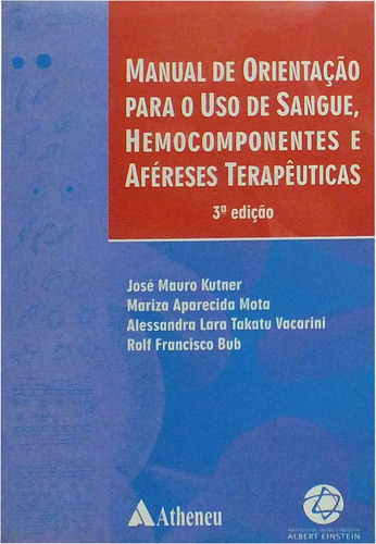 Manual de orientação para o uso de sangue, hemocomponentes e aféreses terapêuticas, de Kutner, José Mauro. Editora Atheneu Ltda, capa mole em português, 2003