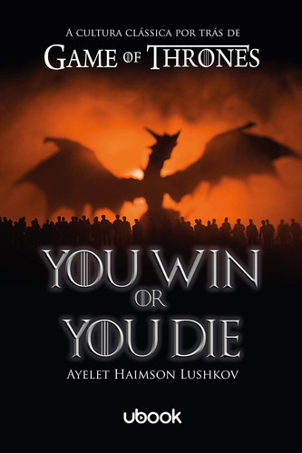 You Win Or You Die: A Cultura Clássica Por Trás De Game Of, De Lushkov, Ayelet Haimson. Editora Ubook Em Português
