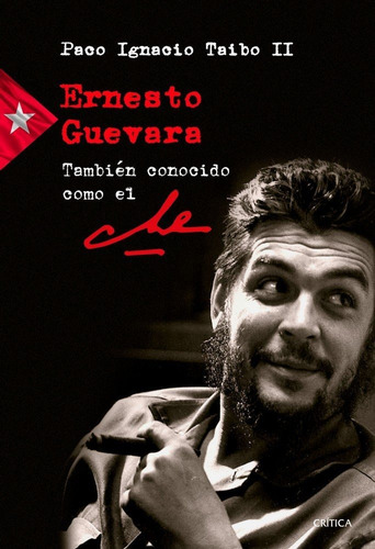 Ernesto Guevara Tambien Conocido Como El Che - Taibo Ii,p...