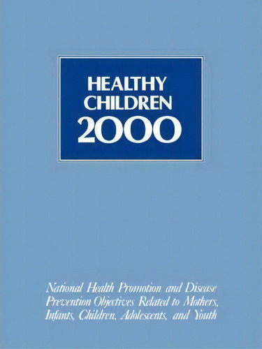 Healthy Children 2000 : National Health Promotion And Disea, De United States Department Of Health And Human Services. Editorial Jones And Bartlett Publishers, Inc En Inglés