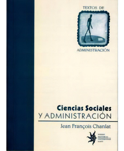 Ciencias Sociales Y Administración, De Jean Francois Chanlat. 9588173108, Vol. 1. Editorial Editorial U. Eafit, Tapa Blanda, Edición 2004 En Español, 2004