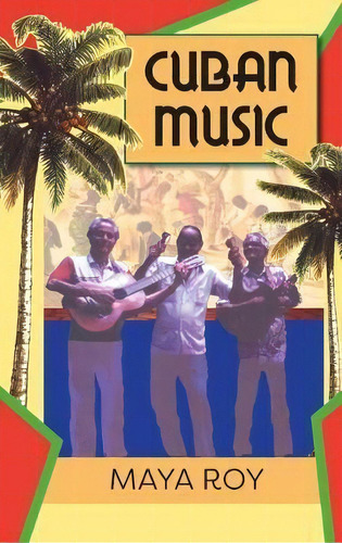 Cuban Music : From Son And Rumba To The Buena Vista Social Club And Timba Cubana, De Maya Roy. Editorial Markus Wiener Publishing Inc, Tapa Dura En Inglés