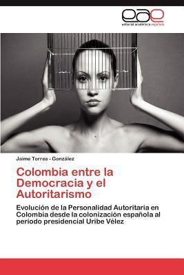 Libro Colombia Entre La Democracia Y El Autoritarismo - J...