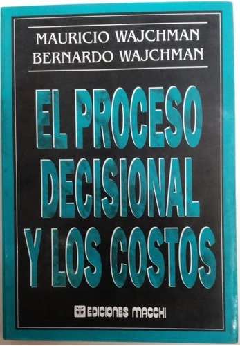 El Proceso Decisional Y Los Costos - Wajchman - Ed. Macchi