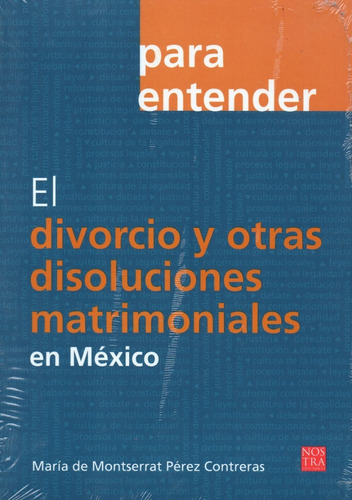 Para Entender El Divorcio Y Otras Disoluciones Matrimoniales En México, De Maria De Monserrat Pérez Treras. Editorial Nostra, Tapa Blanda, Edición 2014 En Español