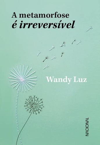 A Metamorfose É Irreversível, De Wandy Luz. Companhia Editora Nacional, Capa Mole Em Português, 2022