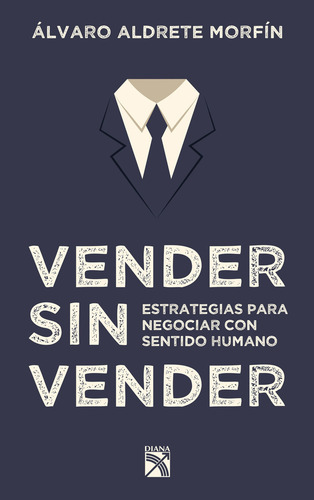 Vender Sin Vender, De Alvaro Aldrete Morfin. Editorial Diana En Español