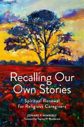 Recalling Our Own Stories : Spiritual Renewal For Religious Caregivers, De Edward P. Wimberly. Editorial Fortress Press,u.s., Tapa Blanda En Inglés