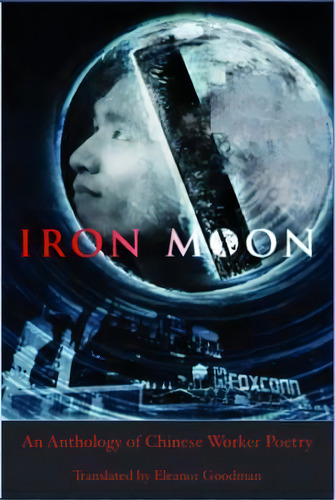 Iron Moon: An Anthology Of Chinese Worker Poetry, De Eleanor Goodman. Editorial White Pine Press, Tapa Blanda En Inglés