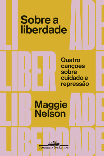 Sobre a liberdade: Quatro canções sobre cuidado e repressão, de Nelson, Maggie. Editorial Companhia das Letras, capa mole em português, 2022