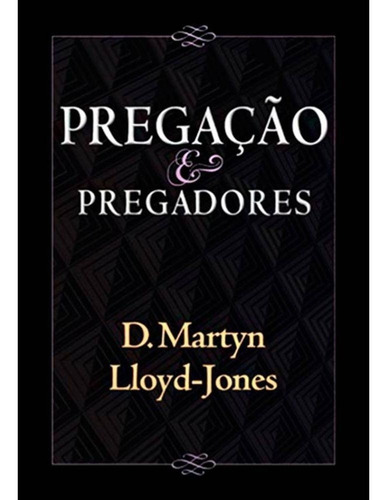 Pregação e Pregadores, de Lloyd-Jones, David Martyn. Editora Missão Evangélica Literária, capa mole em português, 2017