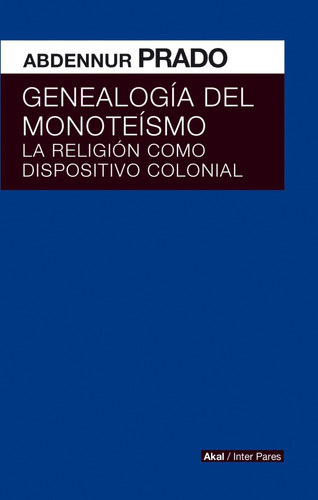 Genealogia Del Monoteismo. Abdennur Prado. Akal