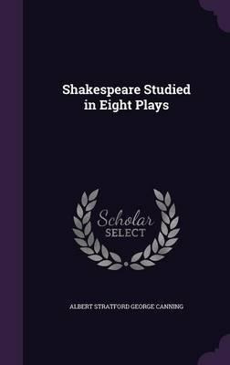 Shakespeare Studied In Eight Plays - Albert Stratford Geo...