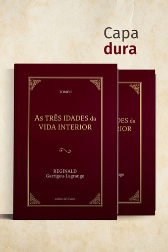 As Três Idades Da Vida Interior (2 Tomos), De Garrigou-lagrange, Reginald., Vol. 1. Editorial Cultor De Livros, Capa Dura Em Português