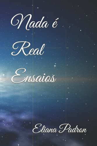 Libro : Nada E Real Ensaios - Padron, Eliana