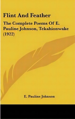 Flint And Feather, De E Pauline Johnson. Editorial Kessinger Publishing, Tapa Dura En Inglés
