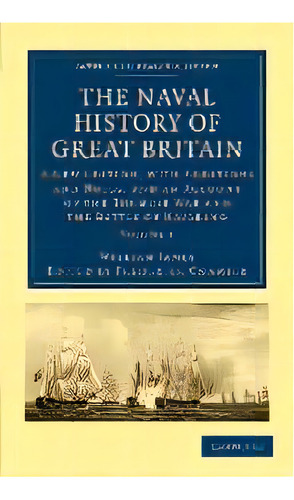 The Naval History Of Great Britain : A New Edition, With Additions And Notes, And An Account Of T..., De William James. Editorial Cambridge University Press, Tapa Blanda En Inglés