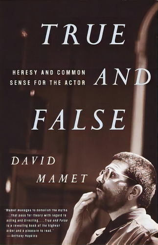 True And False : Heresy And Common Sense For The Actor, De David Mamet. Editorial Random House Usa Inc, Tapa Blanda En Inglés