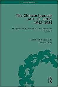 The Chinese Journals Of Lk Little, 1943r54 An Eyewitness Acc