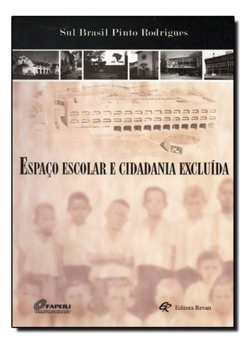 Espaço Escolar e Cidadania Excluída, de Sul Brasil Pinto Rodrigues. Editora Revan, capa mole em português