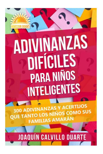 Adivinanzas Difíciles Para Niños Inteligentes - 300 Adivinanzas: 300 Adivinanzas Y Acertijos Que Tanto Los Niños Como Sus Familias Amarán, De Desconocido. Editorial Blue Yonder Books En Español, 2020