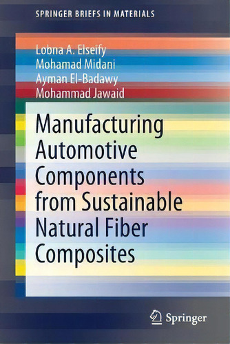 Manufacturing Automotive Components From Sustainable Natural Fiber Composites, De Lobna A. Elseify. Editorial Springer Nature Switzerland Ag, Tapa Blanda En Inglés
