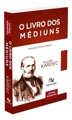 O Livro Dos Médiuns - Letras Gigantes: Não Aplica, De : Allan Kardec / Tradução: Guillon Ribeiro. Série Não Aplica, Vol. Não Aplica. Editora Nova Visão, Edição Não Aplica Em Português, 2020