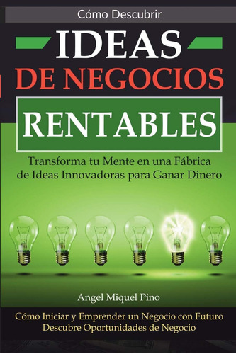 Libro: Cómo Descubrir Ideas Negocios Rentables. Transform